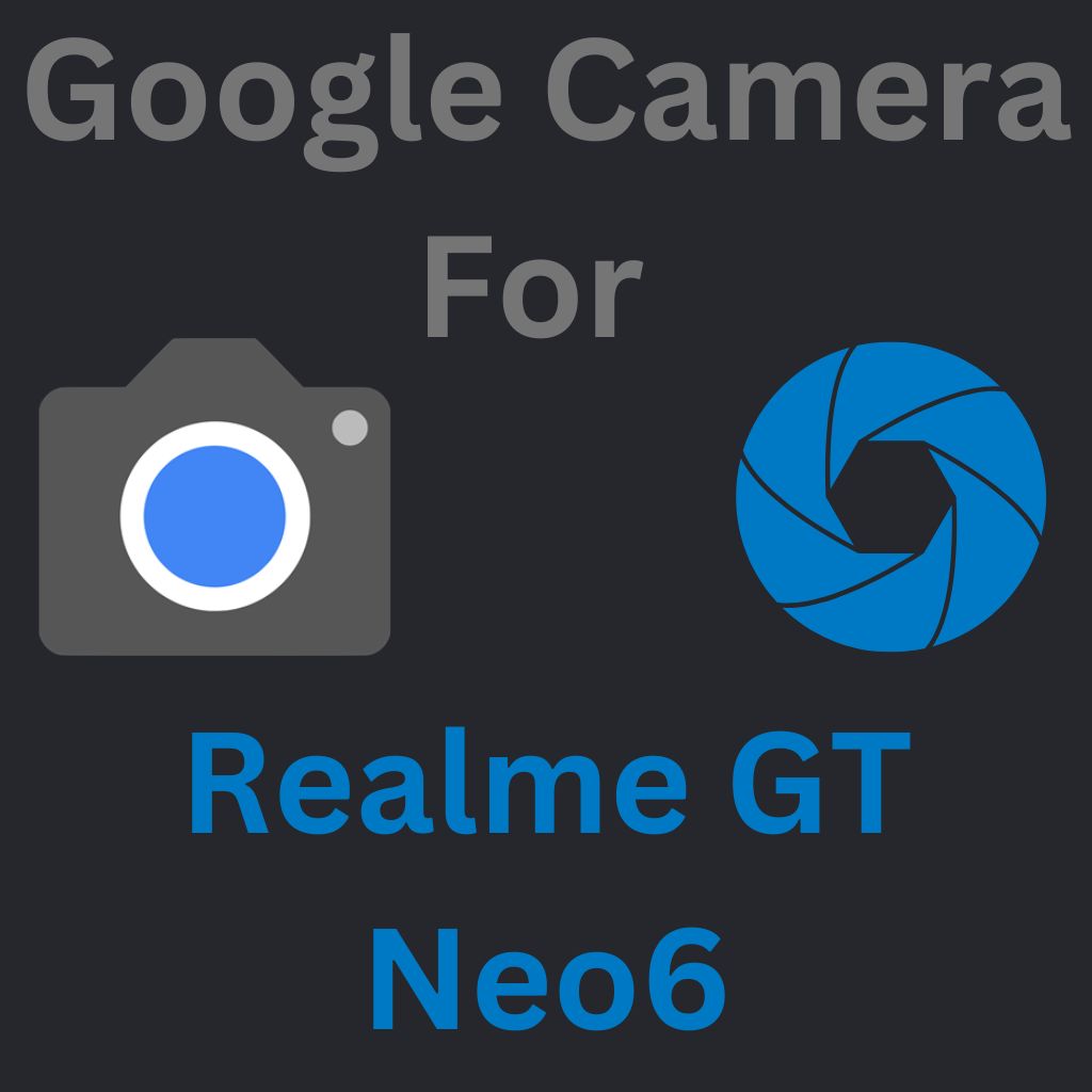 Google Camera For Realme GT Neo6
