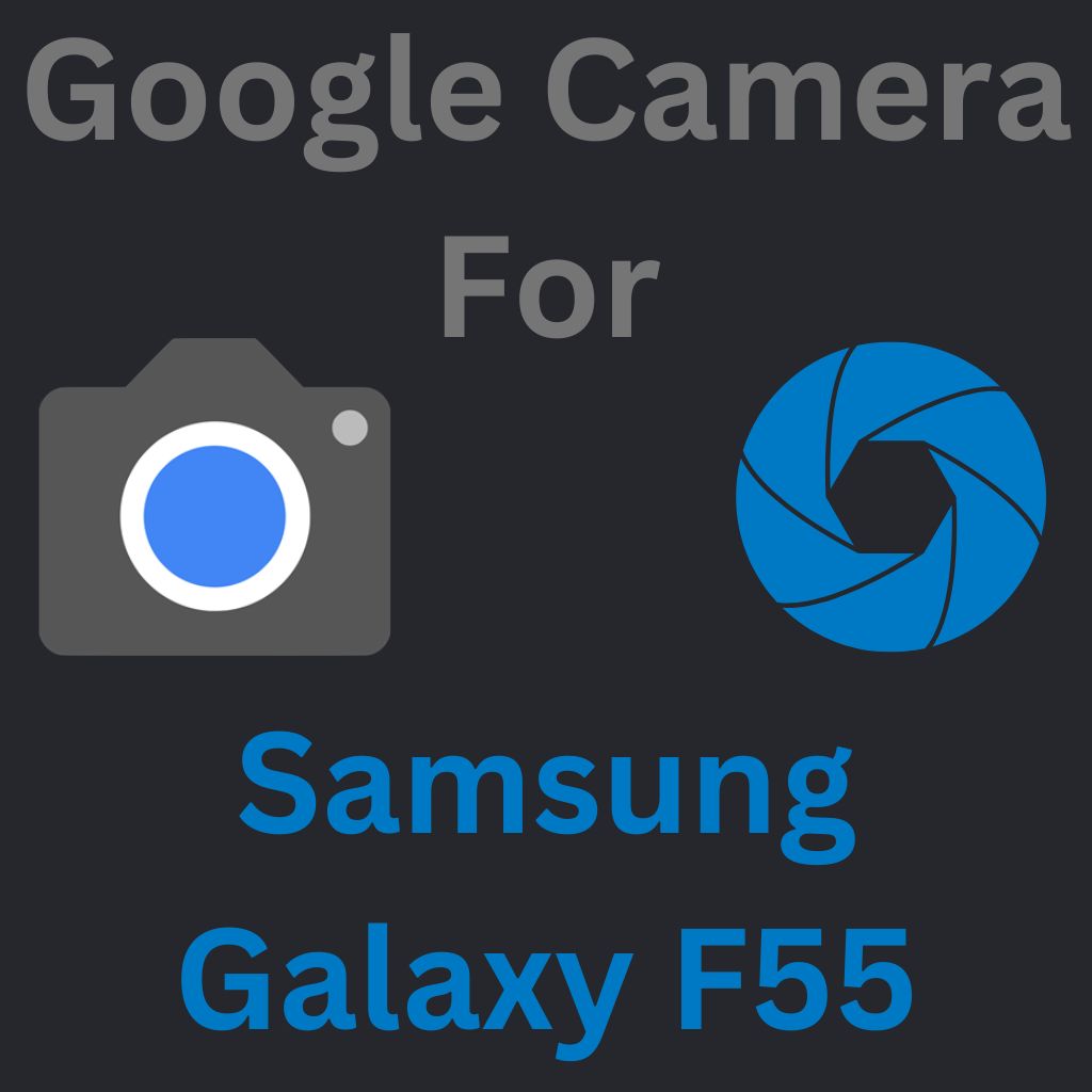 Google Camera For Samsung Galaxy F55